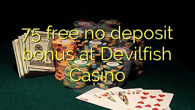 75 free no deposit bonus at Devilfish Casino