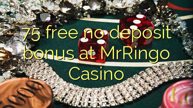 75 free no deposit bonus at MrRingo Casino