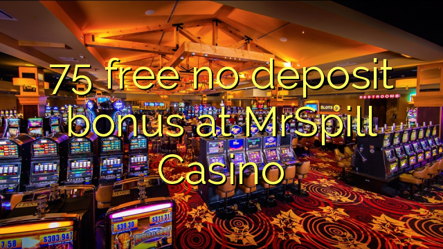 75 gratis geen depositobonus by MrSpill Casino