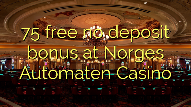 75 free no deposit bonus at Norges Automaten Casino