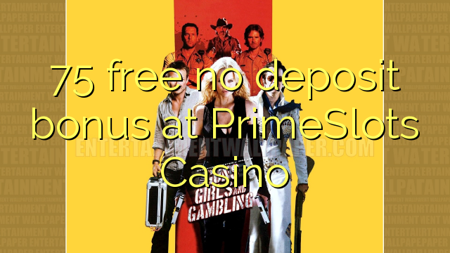 PrimeSlots Casino hech depozit bonus ozod 75