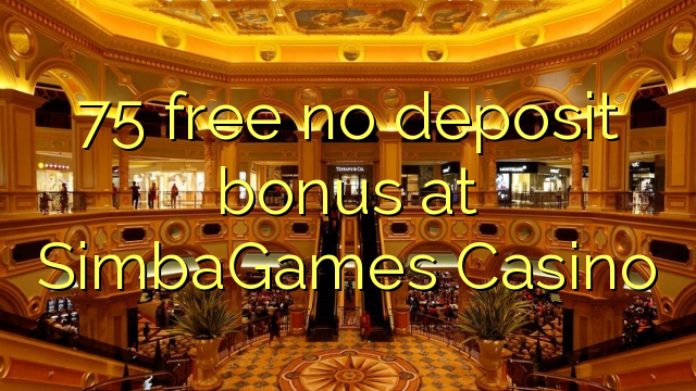 75 free no deposit bonus at SimbaGames Casino