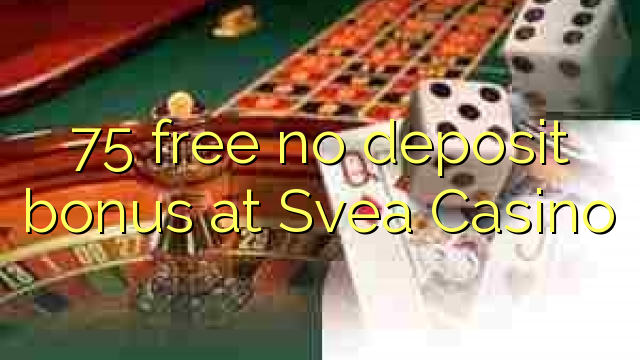 75 free no deposit bonus at Svea  Casino