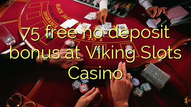 75 free no deposit bonus at Viking Slots Casino