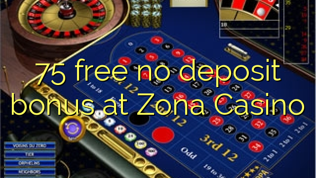 75 free no deposit bonus at Zona  Casino