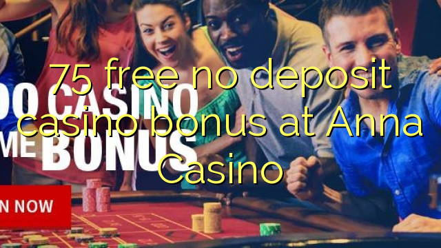 75 lirë asnjë bonus kazino depozitave në Anna Casino