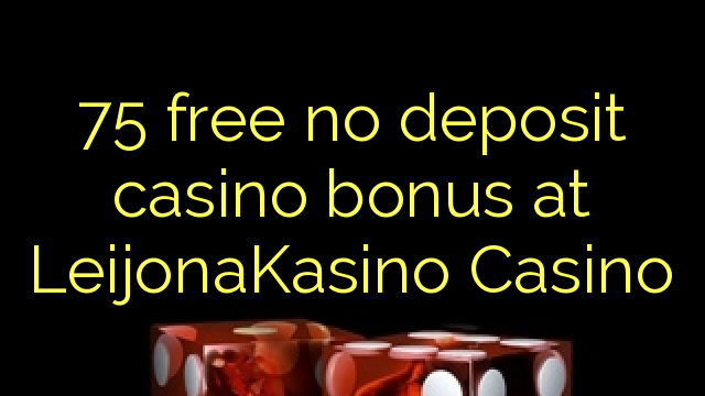 75 free no deposit casino bonus at LeijonaKasino Casino