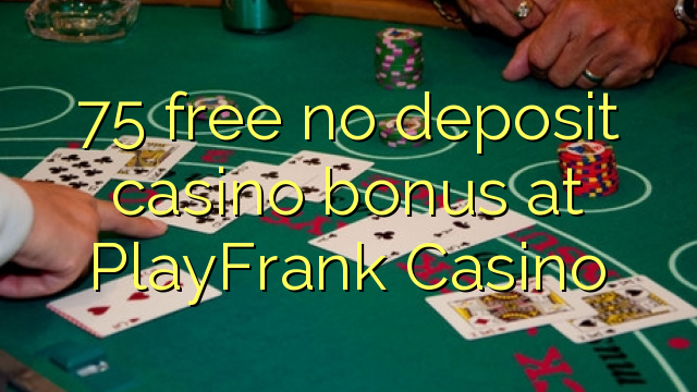 75 უფასო no deposit casino bonus at PlayFrank Casino