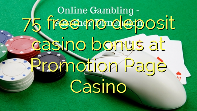 75 free no deposit casino bonus at Promotion Page Casino