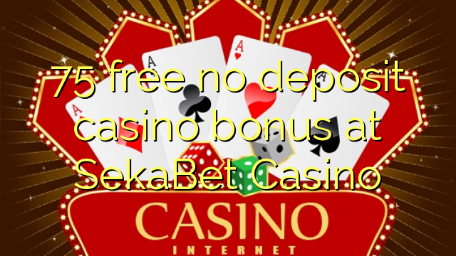 75 free no deposit casino bonus at SekaBet Casino