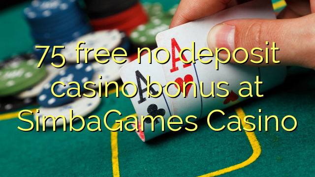 75 free no deposit casino bonus at SimbaGames Casino