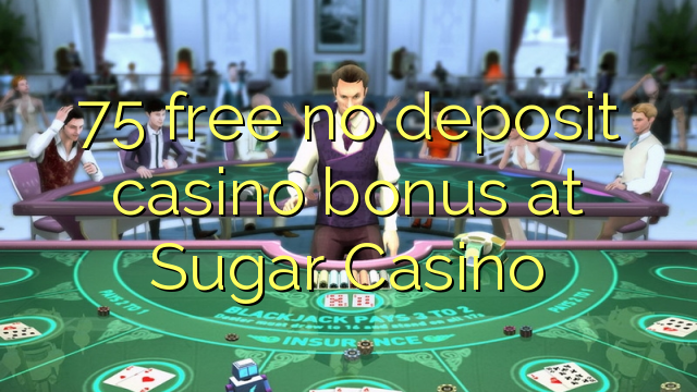75 ngosongkeun euweuh bonus deposit kasino di Gula Kasino