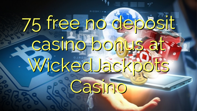 75 free no deposit casino bonus at WickedJackpots Casino