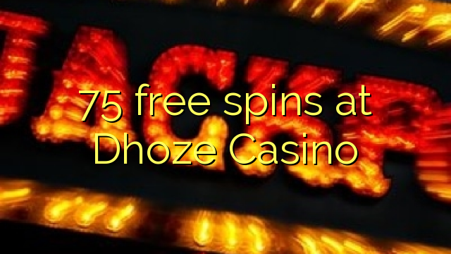 75 free spins sa Dhoze Casino