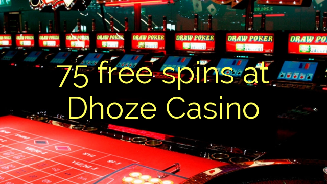 75 free spins at Dhoze Casino