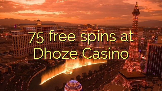 75 free spins at Dhoze Casino