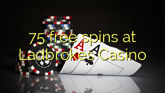 Ladbrokes Casino හි 75 නොමිලේ නායයෑම්