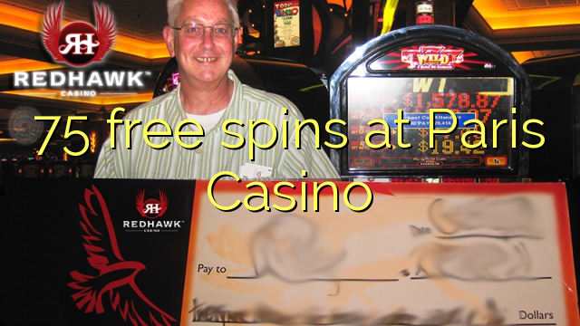 75 free spins sa Paris Casino