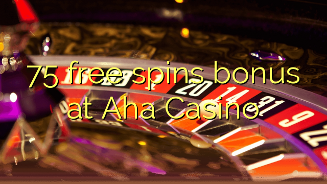 75 free spins bonus at Aha  Casino