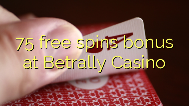 75 free spins bonus at Betrally Casino