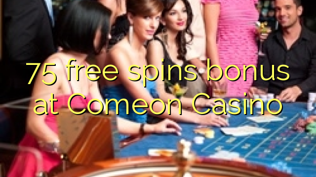 75 free spins bonus at Comeon Casino