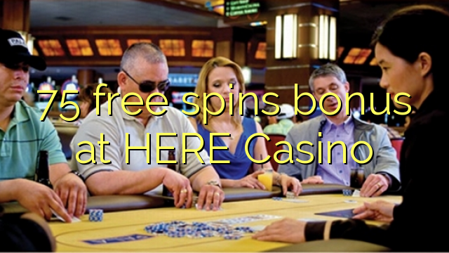 75 gratis spins bonus på här Casino