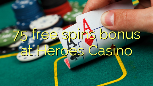 75 free spins bonus at Heroes Casino