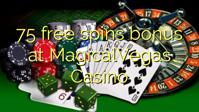 75 free spins bonus at MagicalVegas Casino