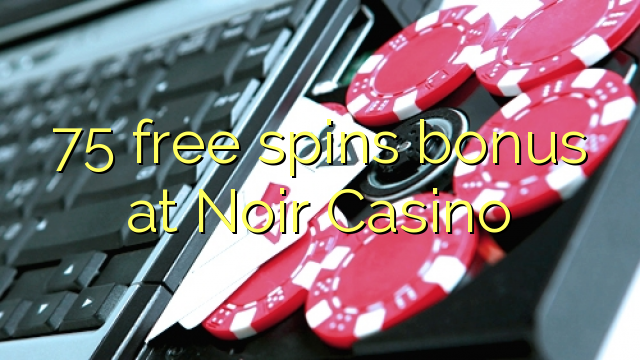 75 gratis spinn bonus på Noir Casino
