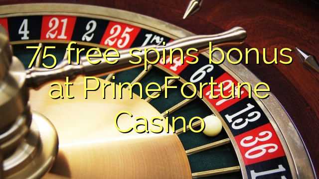 75 free giliran bonus ing PrimeFortune Casino