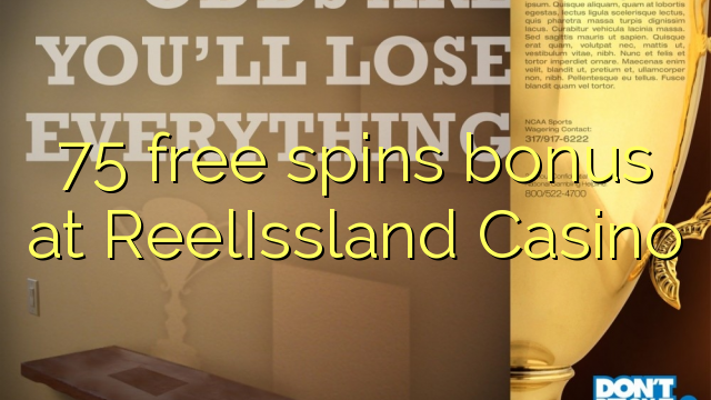 75 free spins bonus at ReelIssland Casino