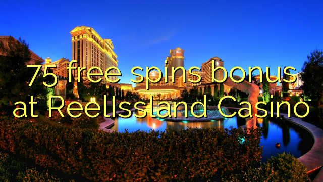 Ang 75 free spins bonus sa ReelIssland Casino