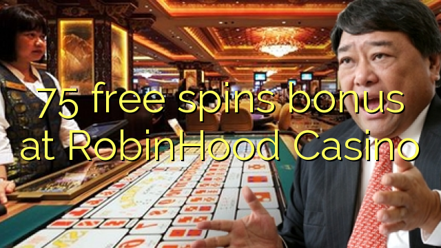 75 free spins bonus at RobinHood Casino