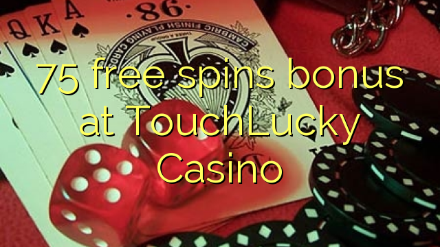 75 free spins bonus at TouchLucky Casino