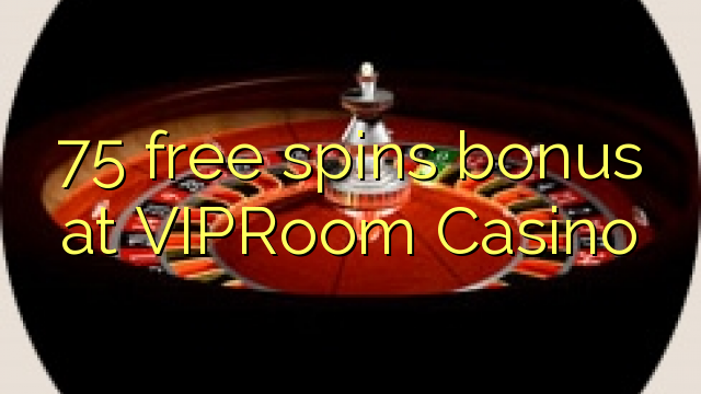 75 bébas spins bonus di VIPRoom Kasino