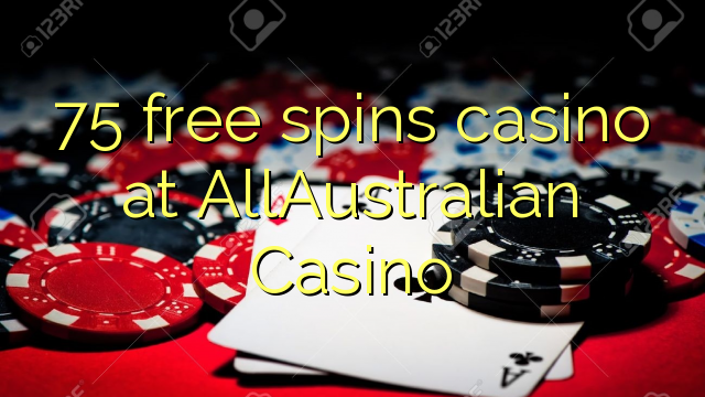 75 ilmaiskierrosta kasinon AllAustralian Casino