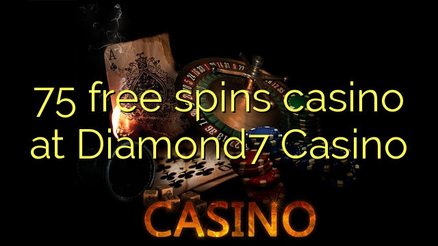75 ຟຣີຫມຸນ casino ຢູ່ Diamond7 Casino