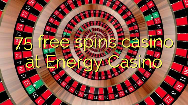 75 free spins casino at Energy Casino