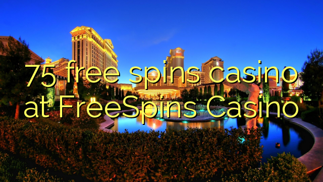 75 free spins casino at FreeSpins Casino