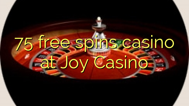 75 free spins casino at Joy  Casino