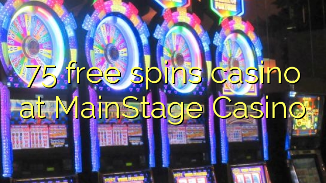 "75" nemokamai sustoja kazino "MainStage Casino"