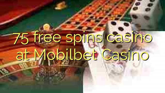 75 free spins casino at Mobilbet Casino