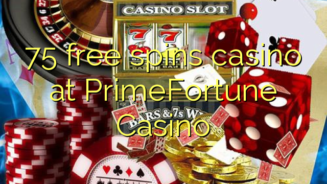 75 free spins casino at PrimeFortune Casino