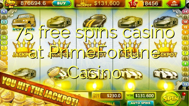 75 free spins casino at PrimeFortune Casino