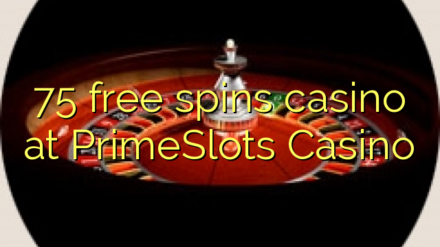 75 free spins casino at PrimeSlots Casino