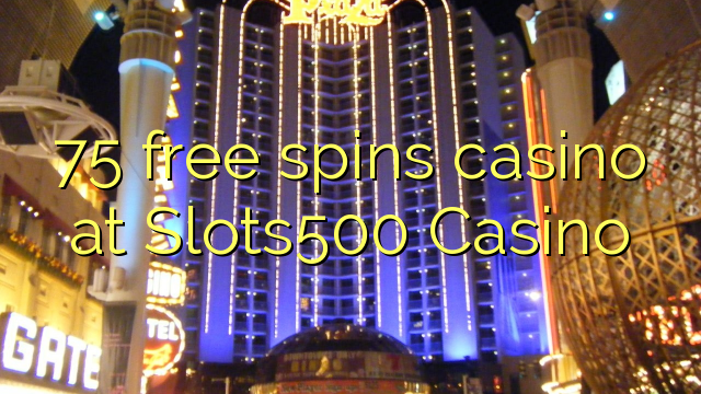 Az 75 ingyenes pörgetést kínál a Casino Slots500 kaszinóban