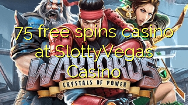 75 bébas spins kasino di SlottyVegas Kasino