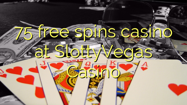 75 free spins casino at SlottyVegas Casino