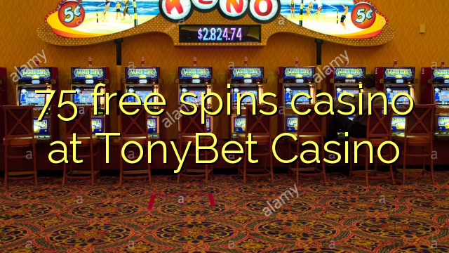 75 free spins casino at TonyBet Casino