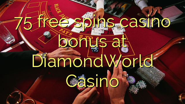 75 bébas spins bonus kasino di DiamondWorld Kasino